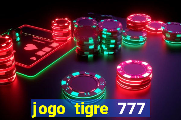 jogo tigre 777 como jogar